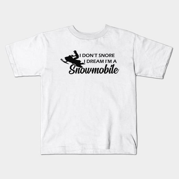 Snowmobile - I don't snore I dream I'm a snowmobile Kids T-Shirt by KC Happy Shop